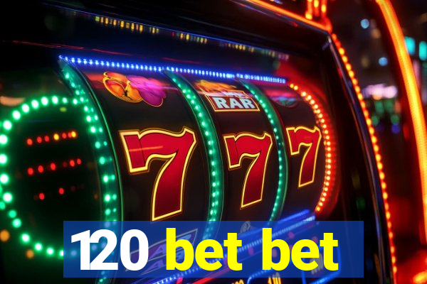 120 bet bet